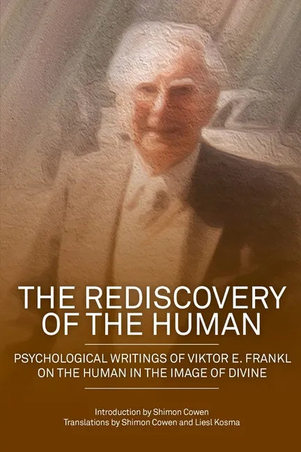 The Rediscovery of the Human: Psychological Writings of Viktor E. Frankl on the Human in the Image of the Divine - Paperback