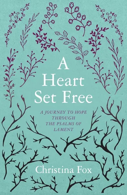 A Heart Set Free: A Journey to Hope Through the Psalms of Lament - Paperback