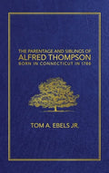 The Parentage and Siblings of Alfred Thompson Born in Connecticut in 1786 - Hardcover