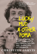Lucky Mud & Other Foma: A Field Guide to Kurt Vonnegut's Environmentalism and Planetary Citizenship - Hardcover