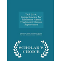Tap 21-A: Competencies for Substance Abuse Treatment Clinical Supervisors - Scholar's Choice Edition - Paperback