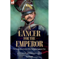 A Lancer for the Emperor The Recollections of a Polish Officer During the Napoleonic Wars - Paperback