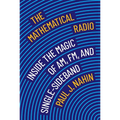 The Mathematical Radio: Inside the Magic of Am, Fm, and Single-Sideband - Hardcover