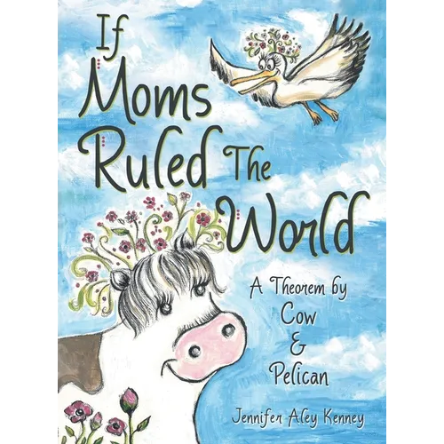 If Moms Ruled the World: A Theorem by Cow & Pelican - Hardcover
