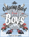 Coloring Books For Boys Cool Cars And Vehicles: Cool Cars, Trucks, Bikes, Planes, Boats And Vehicles Coloring Book For Boys Aged 6-12 - Paperback