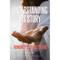 Understanding His Story: Humanity's Eleventh Hour - Paperback