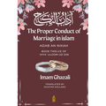 The Proper Conduct of Marriage in islam - Adab An Nikah: آداب النكاح - Book Twelve of Ihya - Paperback