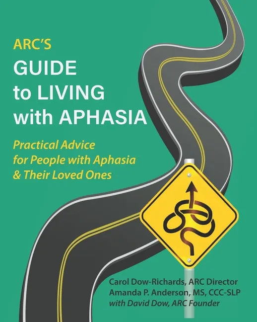 ARC's Guide to Living with Aphasia: Practical Advice for People with Aphasia & Their Loved Ones - Paperback