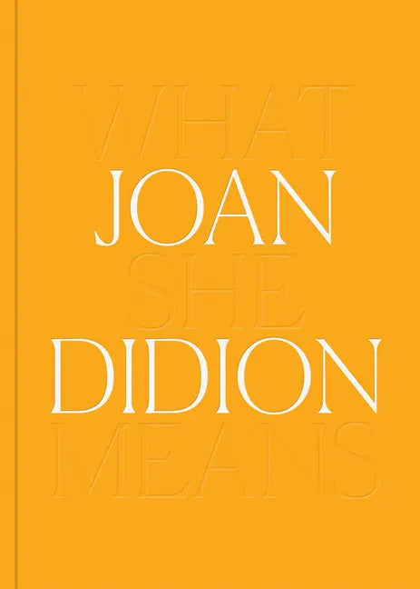 Joan Didion: What She Means - Hardcover