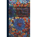 The Holy Land: Syria, Idumea, Arabia, Egypt & Nubia; v.3-4 [1855-1860] - Hardcover