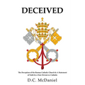 Deceived: The Deception of the Roman Catholic Church & A Statement of Faith by a Non-Devout ex-Catholic - Paperback