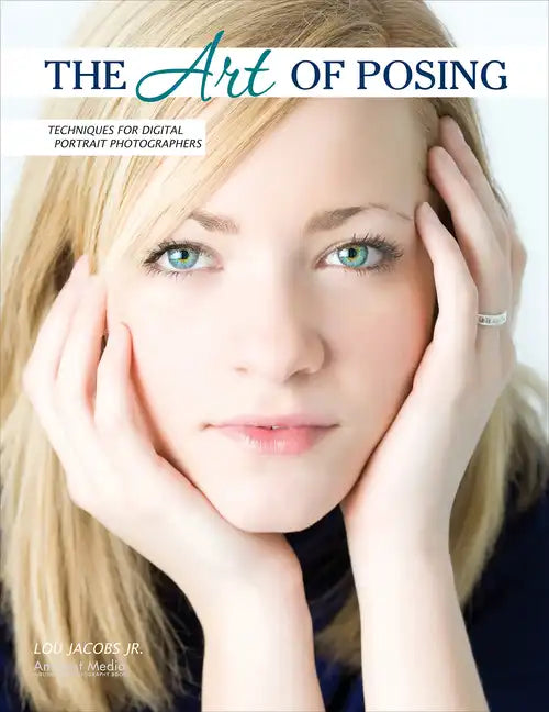 The Art of Posing: Techniques for Digital Portrait Photographers - Paperback