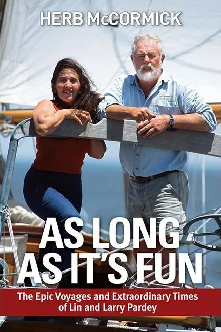 As Long as It's Fun: The Epic Voyages and Extraordinary Times of Lin and Larry Pardey - Paperback