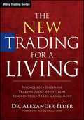 The New Trading for a Living: Psychology, Discipline, Trading Tools and Systems, Risk Control, Trade Management - Hardcover