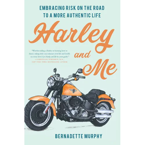 Harley and Me: Embracing Risk On the Road to a More Authentic Life - Paperback