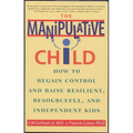 The Manipulative Child: How to Regain Control and Raise Resilient, Resourceful, and Independent Kids - Paperback