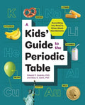 A Kids' Guide to the Periodic Table: Everything You Need to Know about the Elements - Paperback