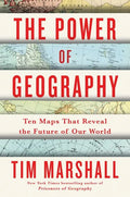 The Power of Geography: Ten Maps That Reveal the Future of Our World - Hardcover