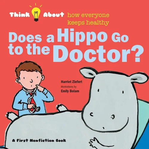 Does a Hippo Go to the Doctor?: Think About How Everyone Keeps Healthy - Paperback