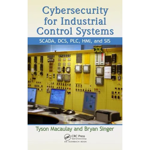 Cybersecurity for Industrial Control Systems: Scada, Dcs, Plc, Hmi, and Sis - Hardcover
