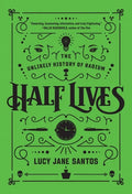 Half Lives: The Unlikely History of Radium - Hardcover