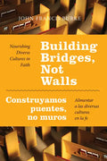 Building Bridges, Not Walls - Construyamos Puentes, No Muros: Nourishing Diverse Cultures in Faith - Alimentar a Las Diversas Culturas En La Fe - Paperback