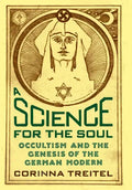 A Science for the Soul: Occultism and the Genesis of the German Modern - Hardcover