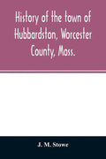 History of the town of Hubbardston, Worcester County, Mass.: from the time its territory was purchased of the Indians in 1686, to the present: with th - Paperback