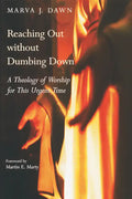 Reaching Out Without Dumbing Down: A Theology of Worship for This Urgent Time - Paperback