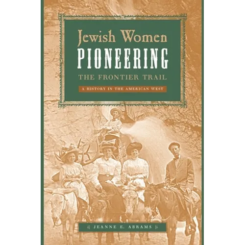 Jewish Women Pioneering the Frontier Trail: A History in the American West - Paperback