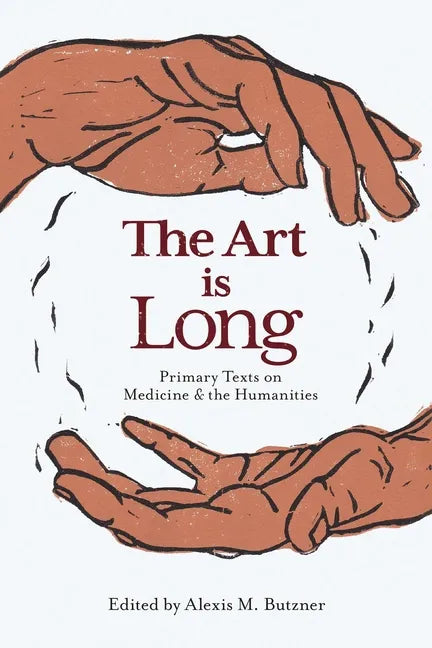 The Art Is Long: Primary Texts on Medicine and the Humanities - Paperback