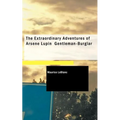 The Extraordinary Adventures of Arsene Lupin Gentleman-Burglar - Paperback