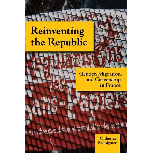 Reinventing the Republic: Gender, Migration, and Citizenship in France - Paperback