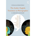 The Arabic-English Translator as Photographer: A Linguistic Account - Paperback