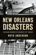 New Orleans Disasters: Firsthand Accounts of Crescent City Tragedy - Paperback