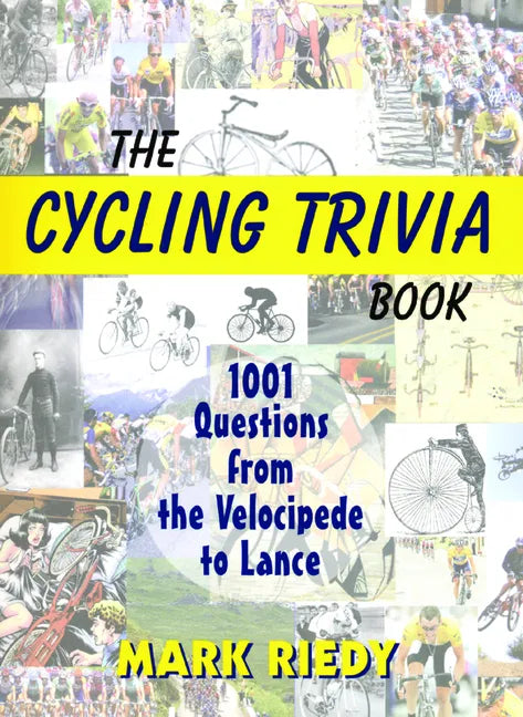 The Cycling Trivia Book: 1001 Questions from the Velocipede to Lance - Paperback