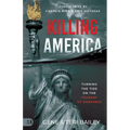 Killing America: Turning the Tide on the Tsunami of Darkness - Paperback
