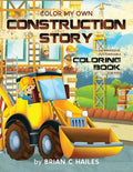 Color My Own Construction Story: An Immersive, Customizable Coloring Book for Kids (That Rhymes!) - Paperback