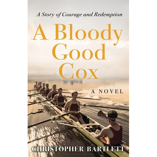 A Bloody Good Cox: An Uplifting Story of a Young Man's Inner Strength, Physical Daring and Emotional Growth. - Paperback