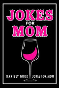 Jokes For Mom: Terribly Good jokes for mom Great Mom gifts, Mom Birthday Gift - Paperback