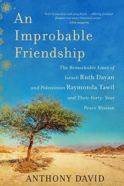 An Improbable Friendship: The Remarkable Lives of Israeli Ruth Dayan and Palestinian Raymonda Tawil and Their Forty-Year Peace Mission - Paperback