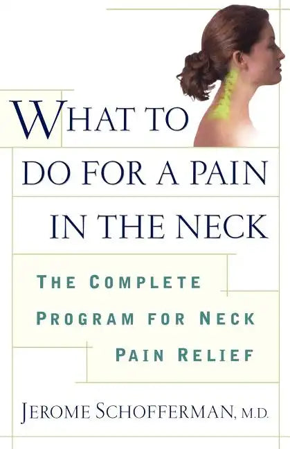 What to Do for a Pain in the Neck: The Complete Program for Neck Pain Relief - Paperback