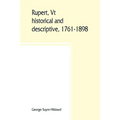Rupert, Vt.; historical and descriptive, 1761-1898 - Paperback