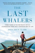 The Last Whalers: Three Years in the Far Pacific with a Courageous Tribe and a Vanishing Way of Life - Paperback