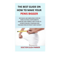 The Best Guide On How To Make Your Penis Bigger: Detailed Step in Getting The Easy Way of Using Natural Supplements, Exercise and Correct Diet Plans t - Paperback