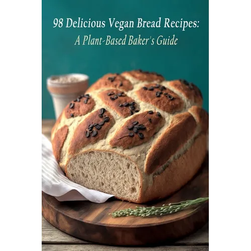 98 Delicious Vegan Bread Recipes: A Plant-Based Baker's Guide - Paperback