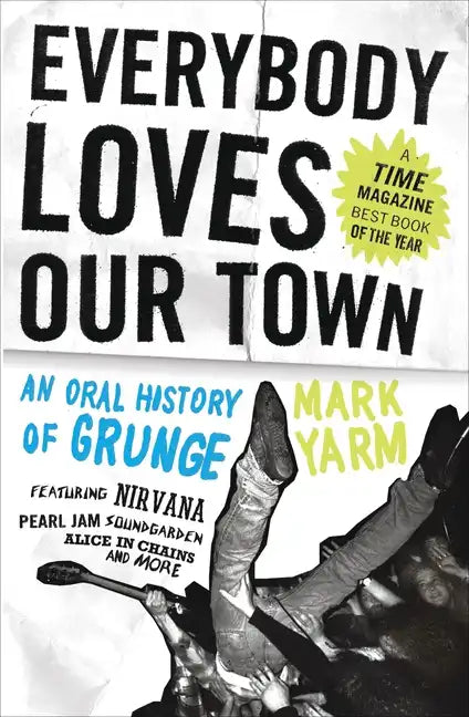 Everybody Loves Our Town: An Oral History of Grunge - Paperback
