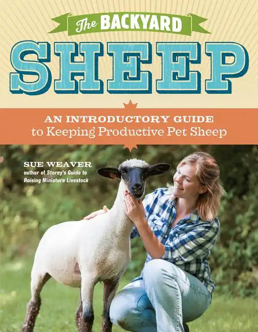 The Backyard Sheep: An Introductory Guide to Keeping Productive Pet Sheep - Paperback