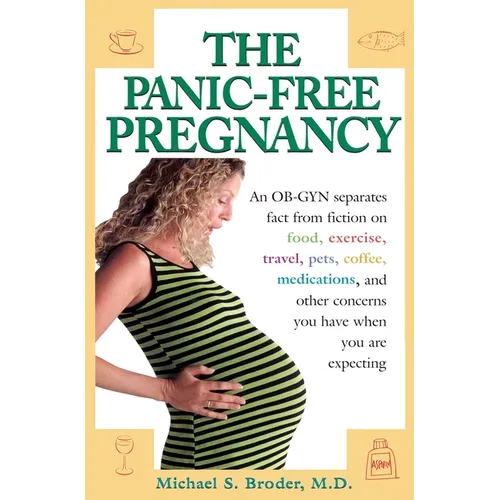 The Panic-Free Pregnancy: An OB-GYN Separates Fact from Fiction on Food, Exercise, Travel, Pets, Coffee... - Paperback