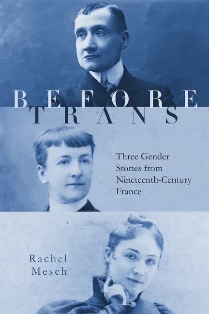 Before Trans: Three Gender Stories from Nineteenth-Century France - Hardcover